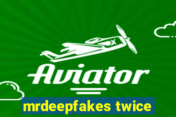 mrdeepfakes twice